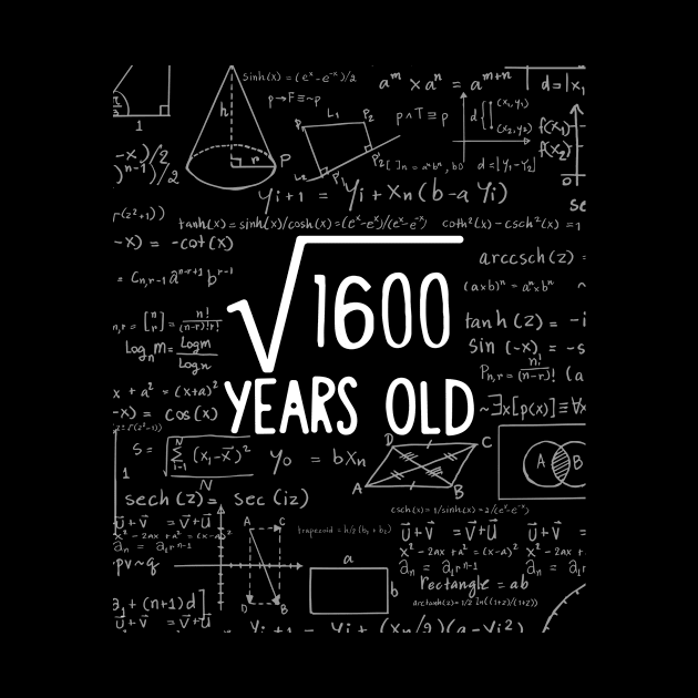 Square Root of 1600: 40th Birthday 40 Years Old T-Shirt by johnii1422