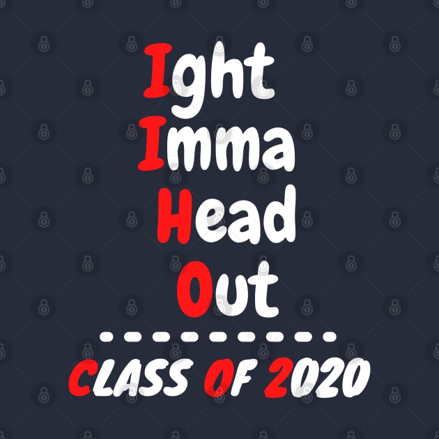 Ight Imma Head Out Class of 2020 Funny Graduation Meme Shirt by OnlineShoppingDesign