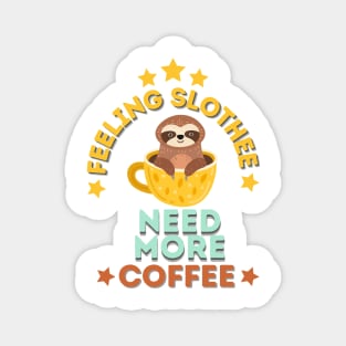 Feeling Slothee Need More Coffee Magnet