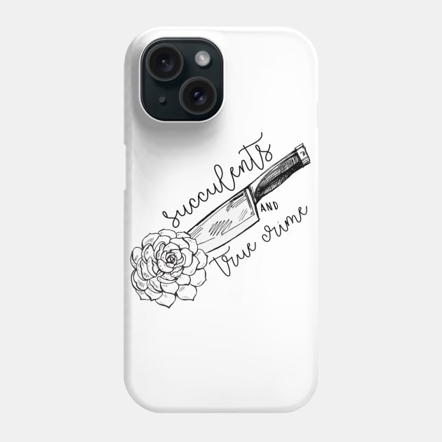 Succulents and True Crime Phone Case by frickinferal