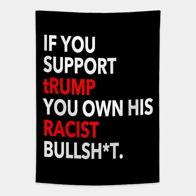 if you support trump you OWN his racist bullshit Tapestry by skittlemypony