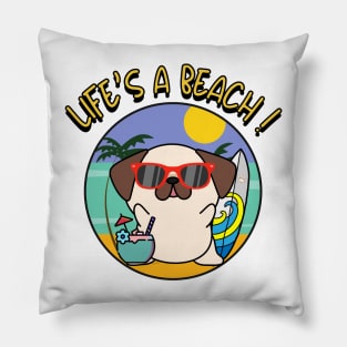 Life's a beach Pug Pillow