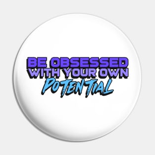 Be obsessed with your own potential Pin