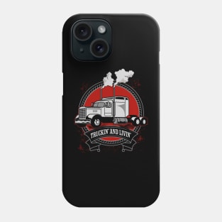 Truckin' And Livin' Big Rig Trucker Phone Case