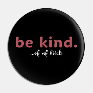 Be kind of a bitch Pin