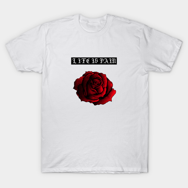 Life is Pain - Streetwear - T-Shirt | TeePublic
