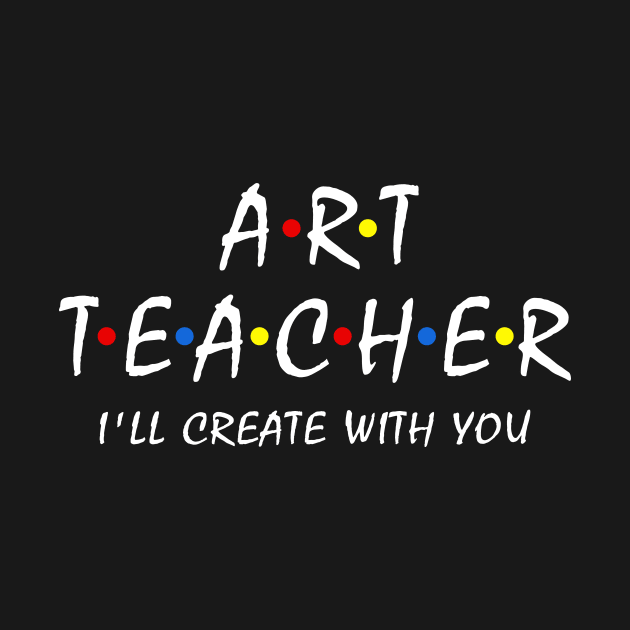 Art Teacher i'll create with you Artist Painter Teacher Team by Shop design