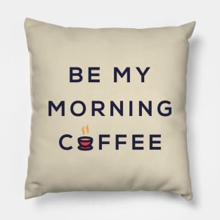 Be my morning coffee Pillow