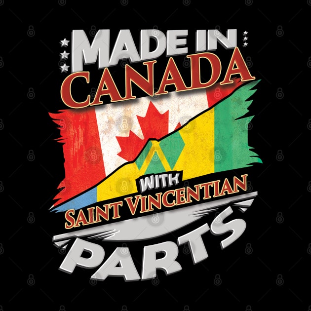 Made In Canada With Saint Vincentian Parts - Gift for Saint Vincentian From St Vincent And The Grenadines by Country Flags