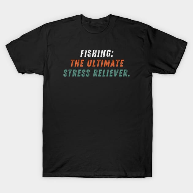 Fishing Quote Fishing The Ultimate Stress Reliever Vintage - Fishing -  T-Shirt