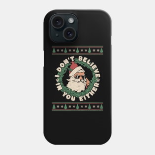 Angry Santa I Don't Believe in You Either Funny Christmas Phone Case