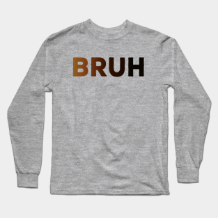 Bruh Man Long Sleeve T Shirts Teepublic - bruh shirt roblox