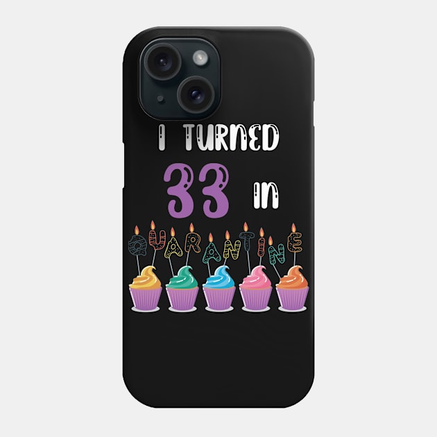 I Turned 33 In Quarantine funny idea birthday t-shirt Phone Case by fatoajmii