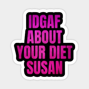 IDGAF About Your Diet SUSAN Pink Magnet