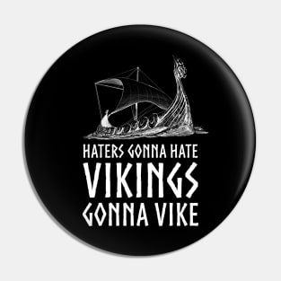 Viking Longship - Haters Gonna Hate Vikings Gonna Vike Pin