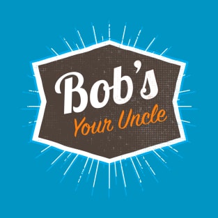 Bob's Your Uncle T-Shirt