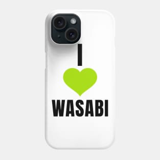 I Love Wasabi Phone Case