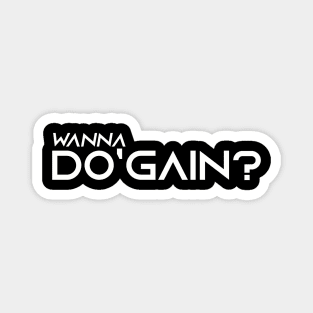 Wanna Do'gain? (White) logo.  For people inspired to build better habits and improve their life. Grab this for yourself or as a gift for another focused on self-improvement. Magnet