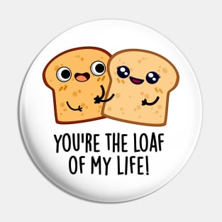 You're The Loaf Of My Life Funny Bread Pun Pin