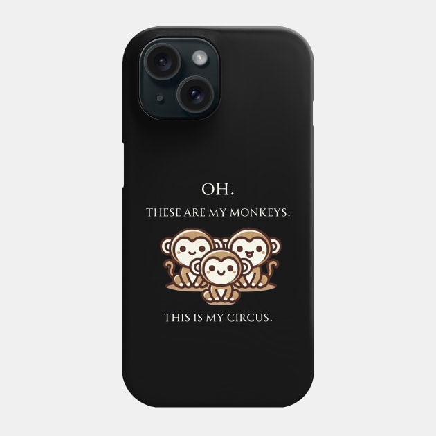 Oh. These Are My Monkeys. This is My Circus. Phone Case by GK Creations