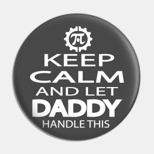 KEEP CALM AND LET DADDY HANDLE THIS Pin