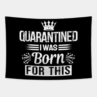 quarantined i was born for this T-Shirt Tapestry