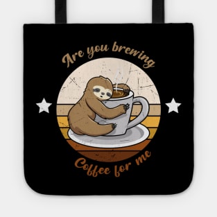 are you brewing coffee for me Tote