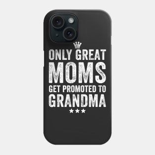 Only great moms get promoted to grandma Phone Case