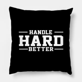 Handle Hard Better funny Pillow