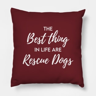 The best thing in life are rescue dogs Pillow