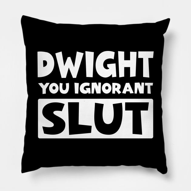 Dwight You Ignorant Slut Pillow by colorsplash