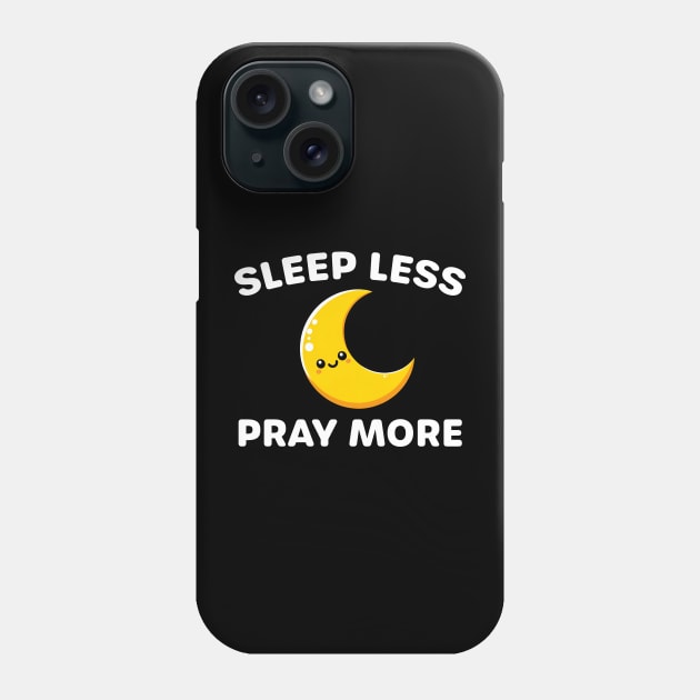 Sleep Less Pray More - Devotional Spiritual Practice Phone Case by razlanisme