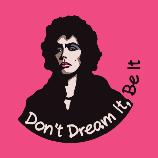 Don't dream it, Be it! T-Shirt