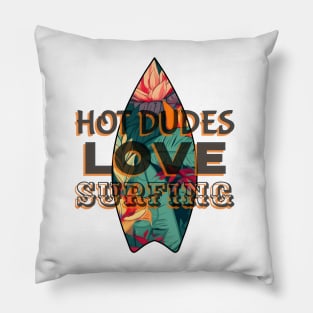 HOT Dudes Love Surfing - Funny Surfing Quotes Pillow