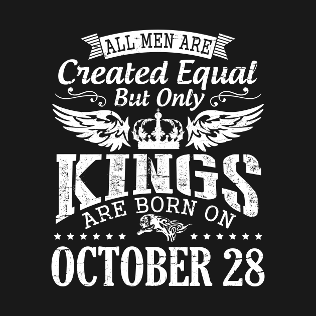 Happy Birthday To Me Papa Daddy Son All Men Are Created Equal But Only Kings Are Born On October 28 by DainaMotteut