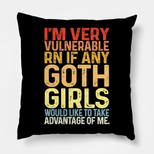 I'm Very Vulnerable Right Now If any goth girls would like to Take Advantage Of Me Pillow