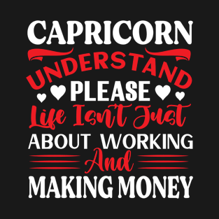 Capricorn, understand please! Life isn't just about working and making money! Funny Horoscope quote T-Shirt