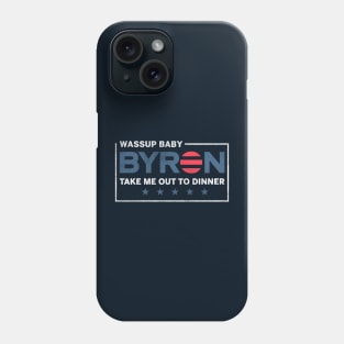 Byron Wassup Baby Take Me Out To Dinner Phone Case