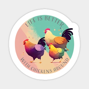 Life is Better with Chickens Around Magnet