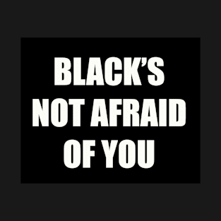 BLACK'S NOT AFRAID OF YOU version 1 T-Shirt