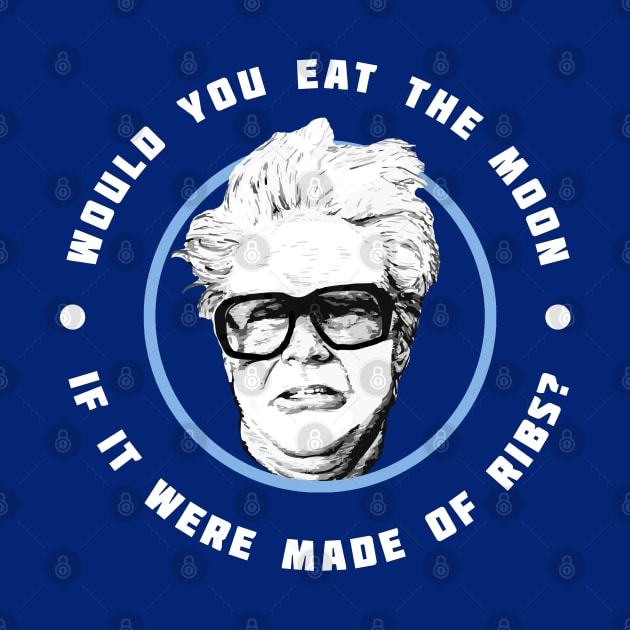 Would you eat the moon if it were made of Ribs? - Harry Caray Will Ferrell by BodinStreet