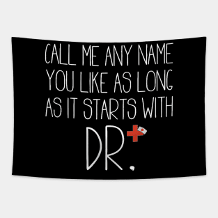 Call Me Any Name You Like As Long As It Starts With DR DNP T-Shirt Tapestry