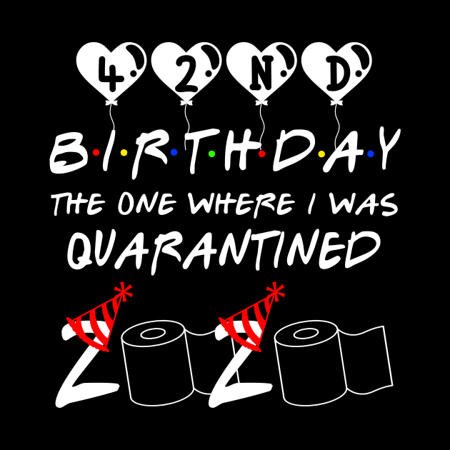 42nd Birthday The One Where I Was Quarantined 2020 Gift Birthday Quarantine by Kerin