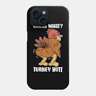 Guess What Turkey Butt Funny Thanksgiving Gift Phone Case