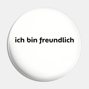 Ich Bin Freundlich Friendly in German Pin