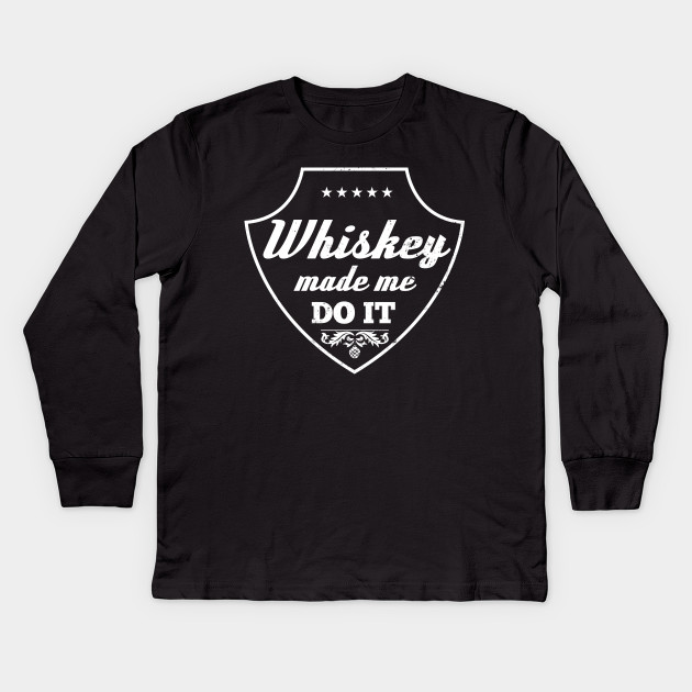whiskey made me do it t shirt