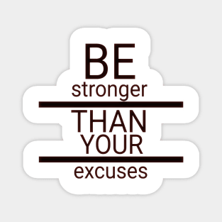 Be stronger than your excuses Magnet