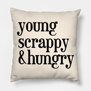 young, scrappy and hungry - Black Text Pillow