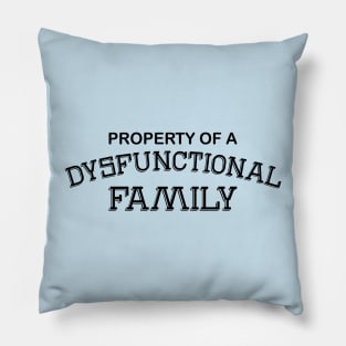 Property Of A Dysfunctional Family Pillow