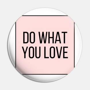 Do What You Love - Inspiring and Motivational Quotes Pin